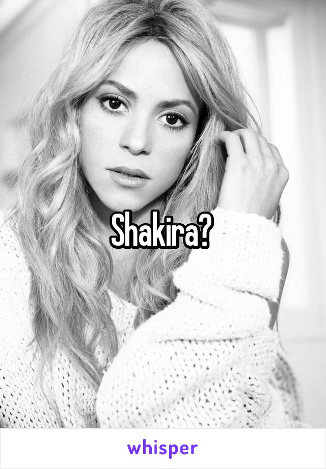 Shakira? 