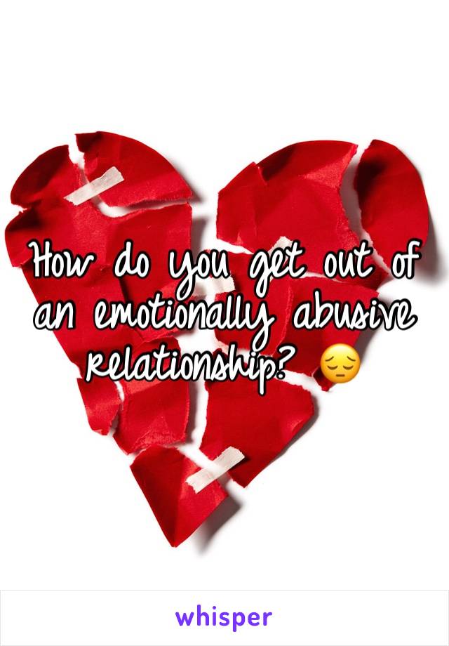 How do you get out of an emotionally abusive relationship? 😔