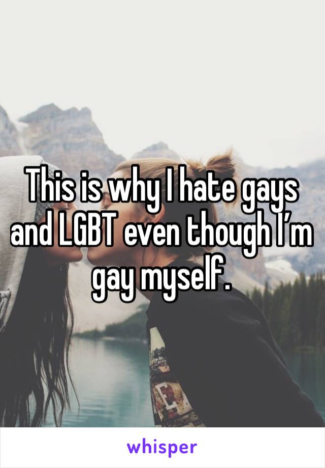 This is why I hate gays and LGBT even though I’m gay myself.
