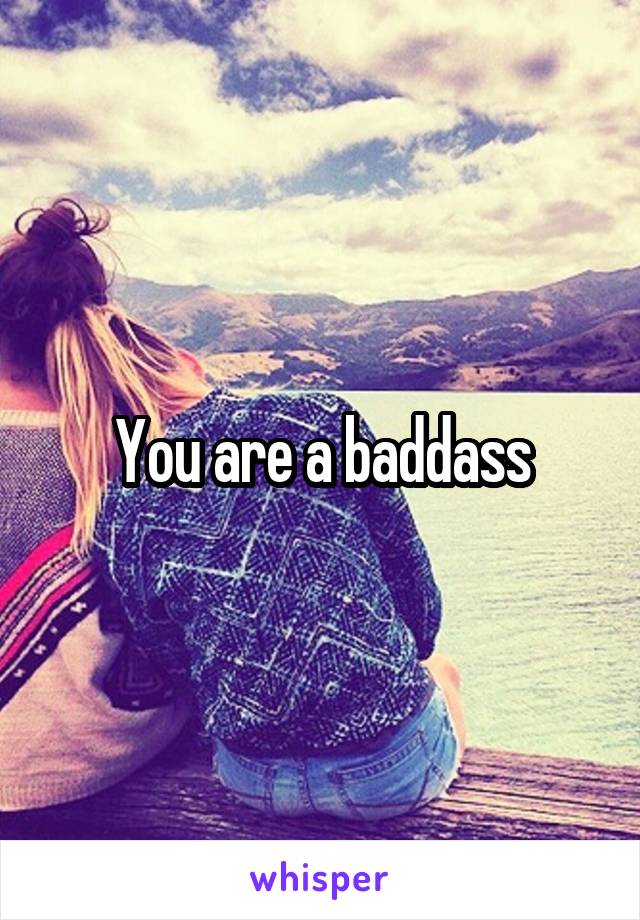 You are a baddass