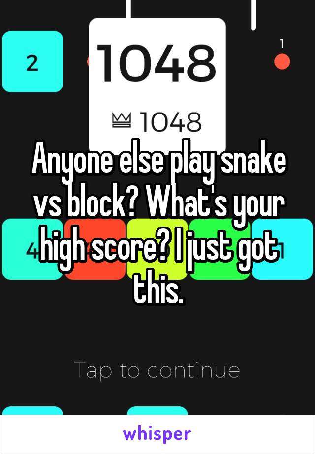 Anyone else play snake vs block? What's your high score? I just got this.
