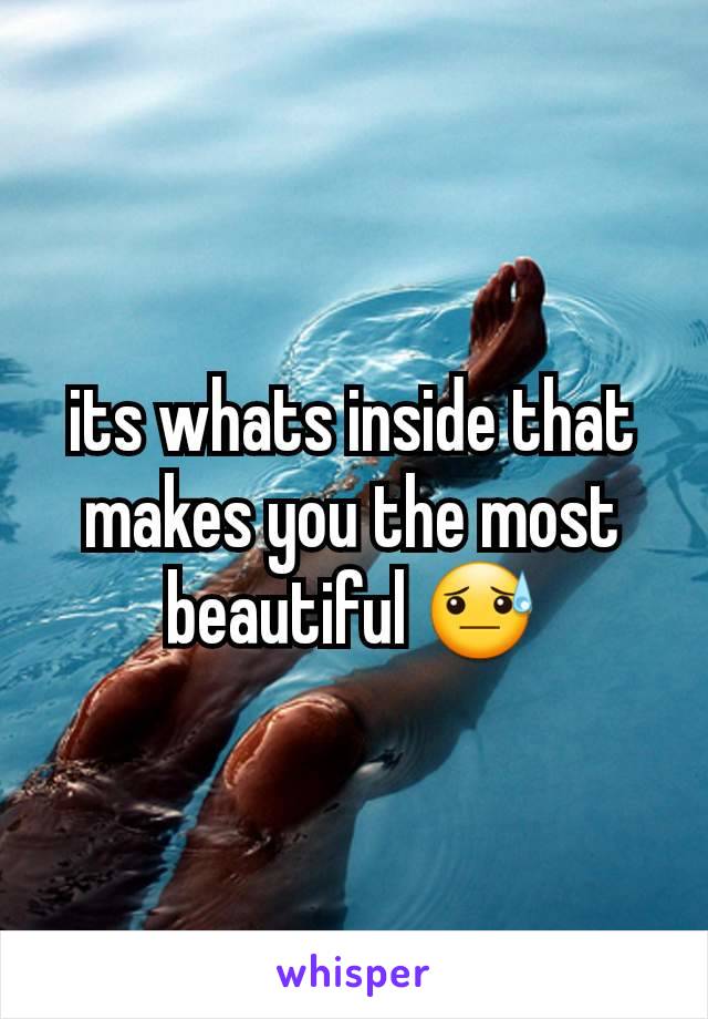 its whats inside that makes you the most beautiful 😓