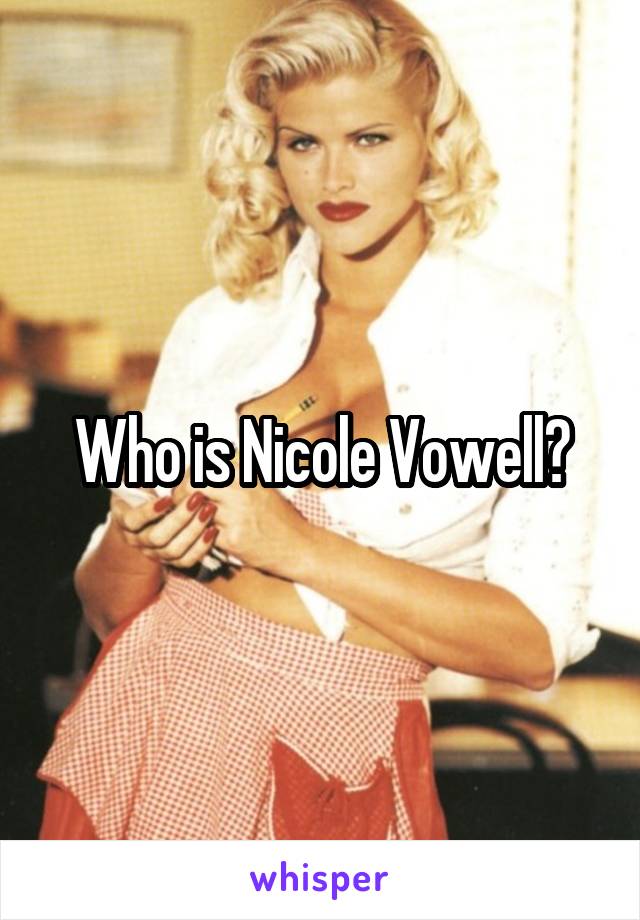 Who is Nicole Vowell?