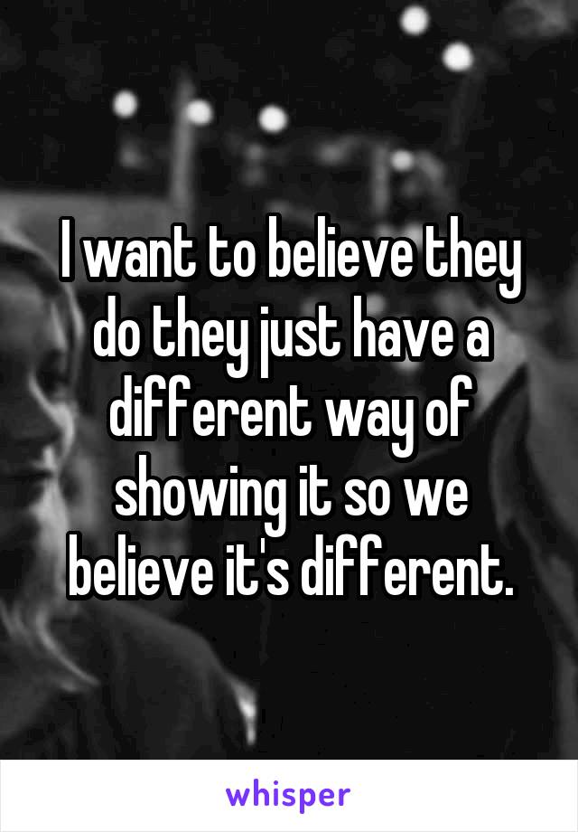 I want to believe they do they just have a different way of showing it so we believe it's different.