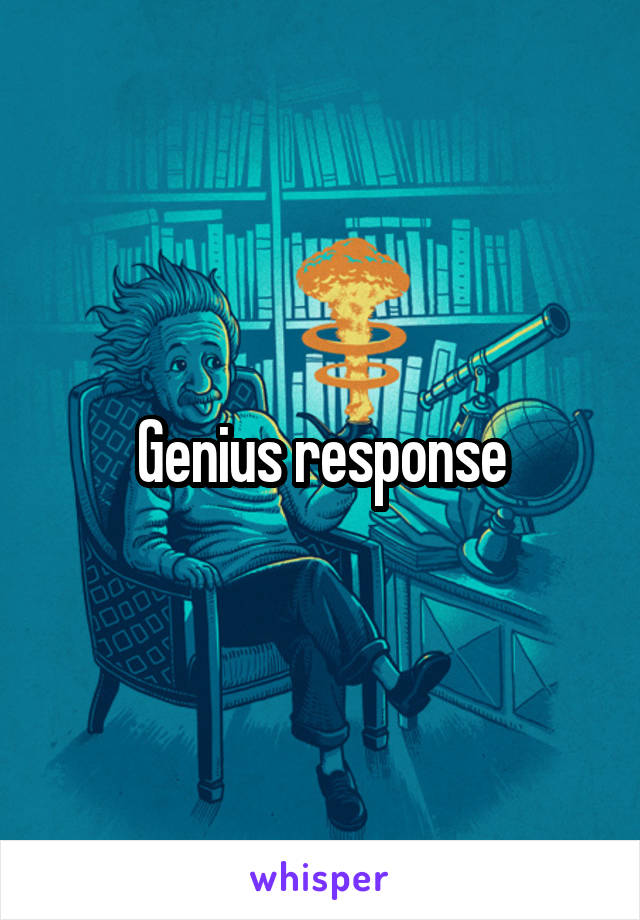 Genius response