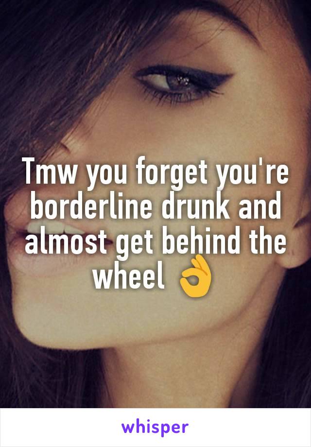 Tmw you forget you're borderline drunk and almost get behind the wheel 👌