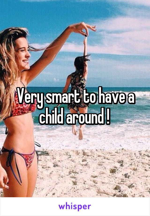 Very smart to have a child around ! 