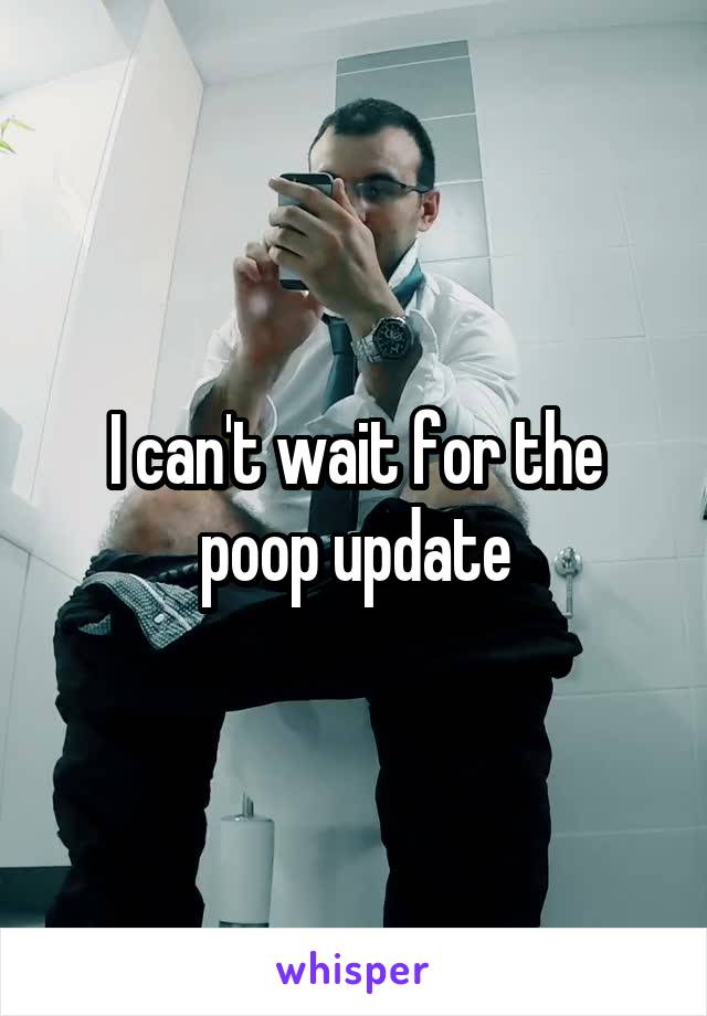 I can't wait for the poop update