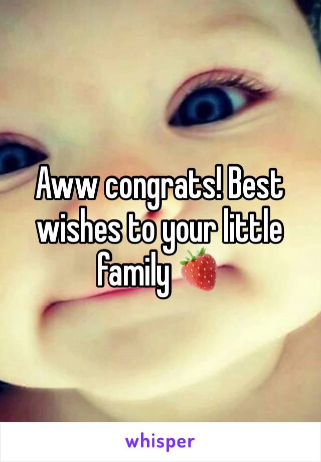 Aww congrats! Best wishes to your little family 🍓