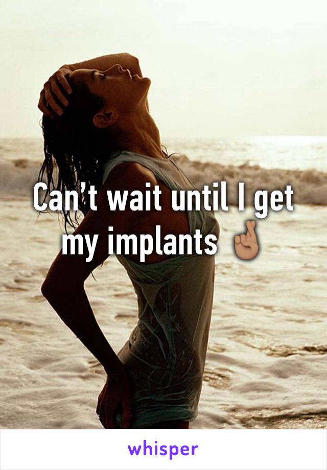 Can’t wait until I get my implants 🤞🏽