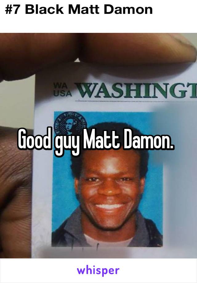 Good guy Matt Damon.  