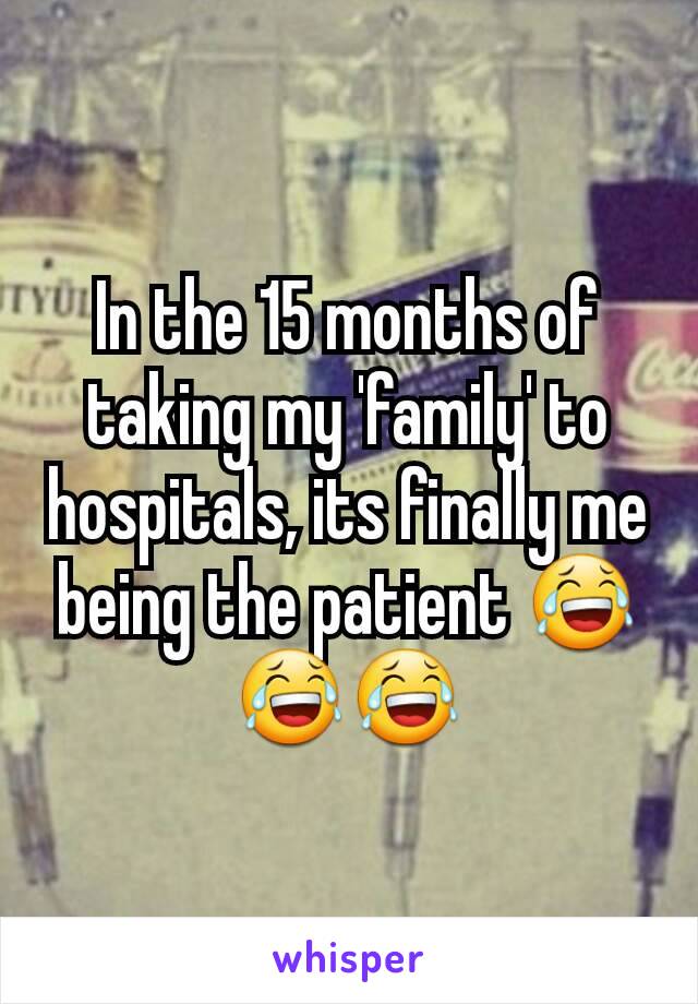 In the 15 months of taking my 'family' to hospitals, its finally me being the patient 😂😂😂