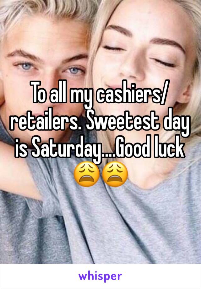 To all my cashiers/retailers. Sweetest day is Saturday....Good luck 😩😩
