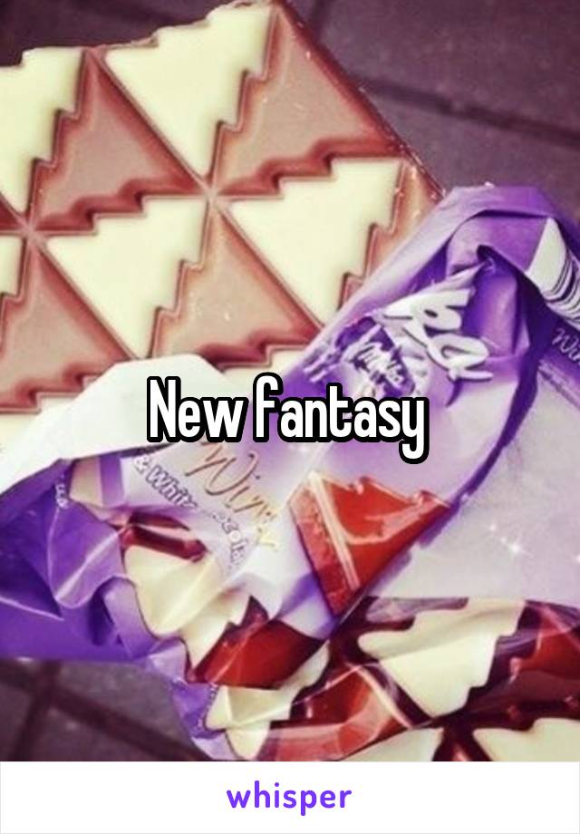 New fantasy 
