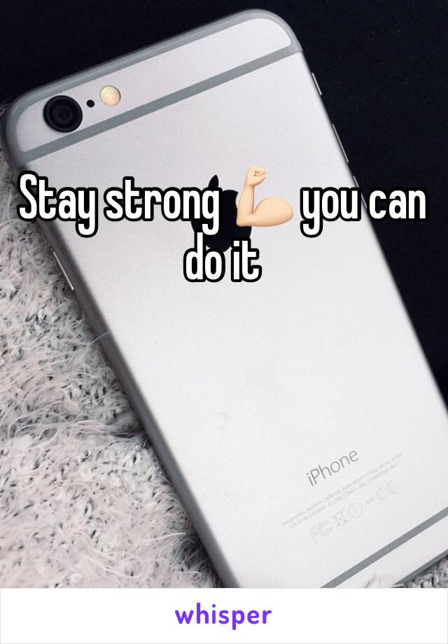 Stay strong 💪🏻 you can do it 