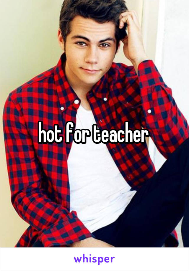 hot for teacher 