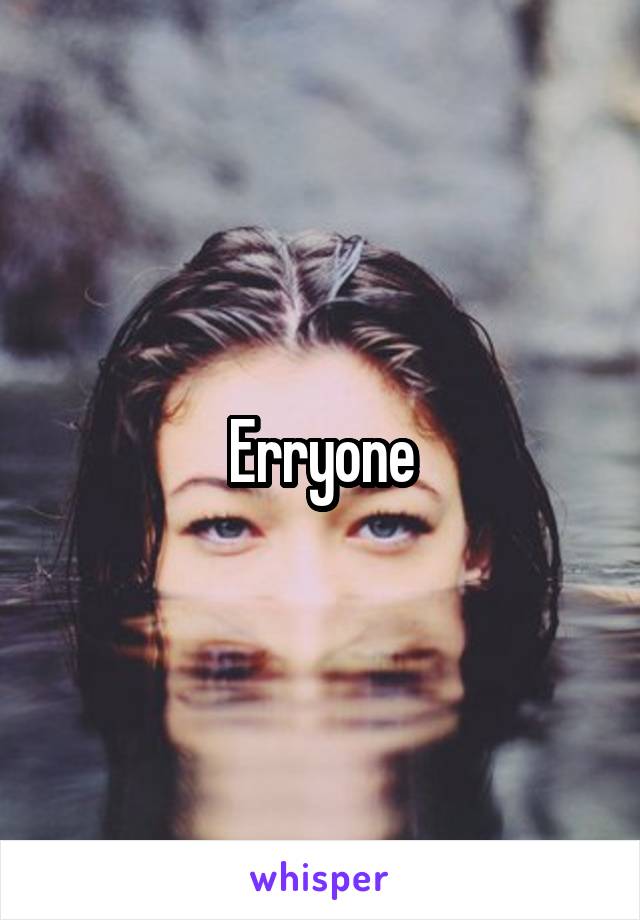 Erryone