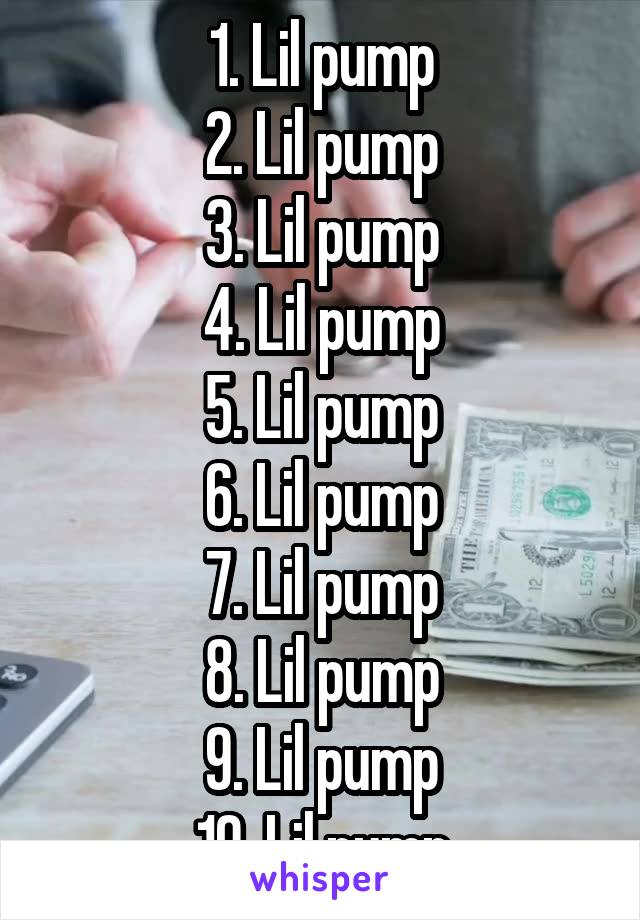 1. Lil pump
2. Lil pump
3. Lil pump
4. Lil pump
5. Lil pump
6. Lil pump
7. Lil pump
8. Lil pump
9. Lil pump
10. Lil pump