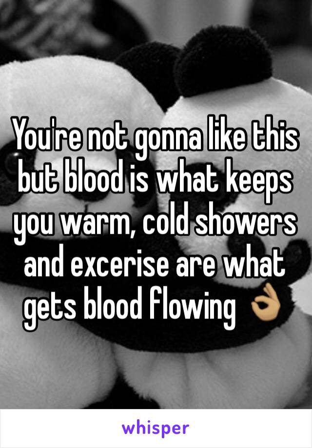 You're not gonna like this but blood is what keeps you warm, cold showers and excerise are what gets blood flowing 👌🏽