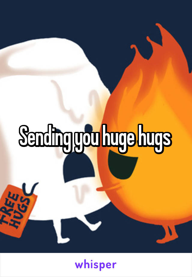Sending you huge hugs 