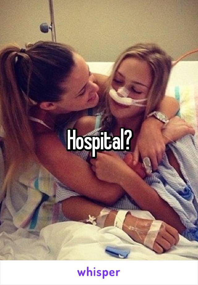 Hospital?