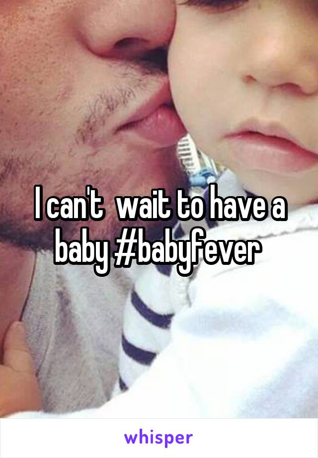 I can't  wait to have a baby #babyfever 