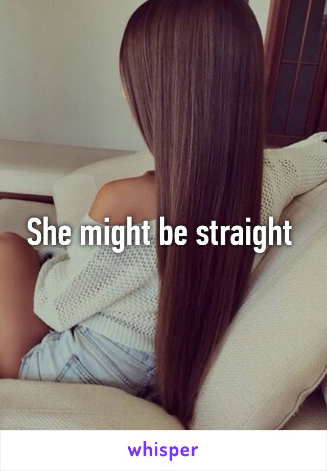 She might be straight 