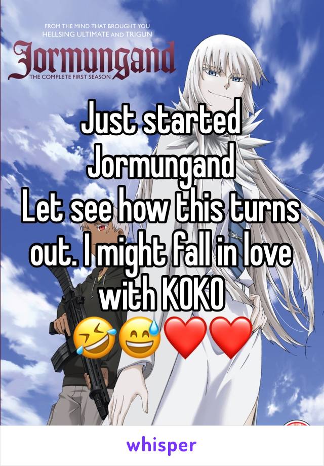 Just started 
Jormungand
Let see how this turns out. I might fall in love with KOKO 
🤣😅❤️❤️