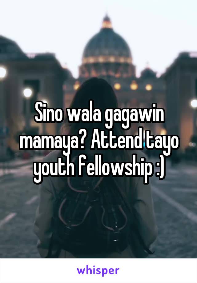 Sino wala gagawin mamaya? Attend tayo youth fellowship :)