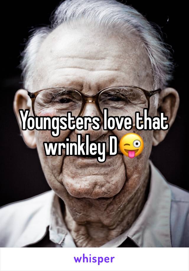 Youngsters love that wrinkley D😜