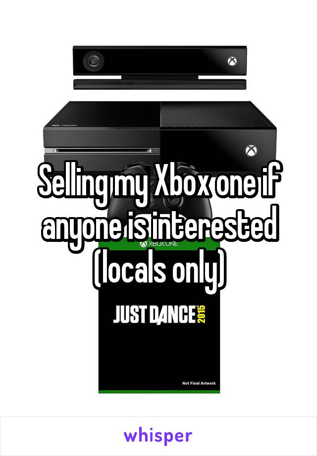 Selling my Xbox one if anyone is interested (locals only)