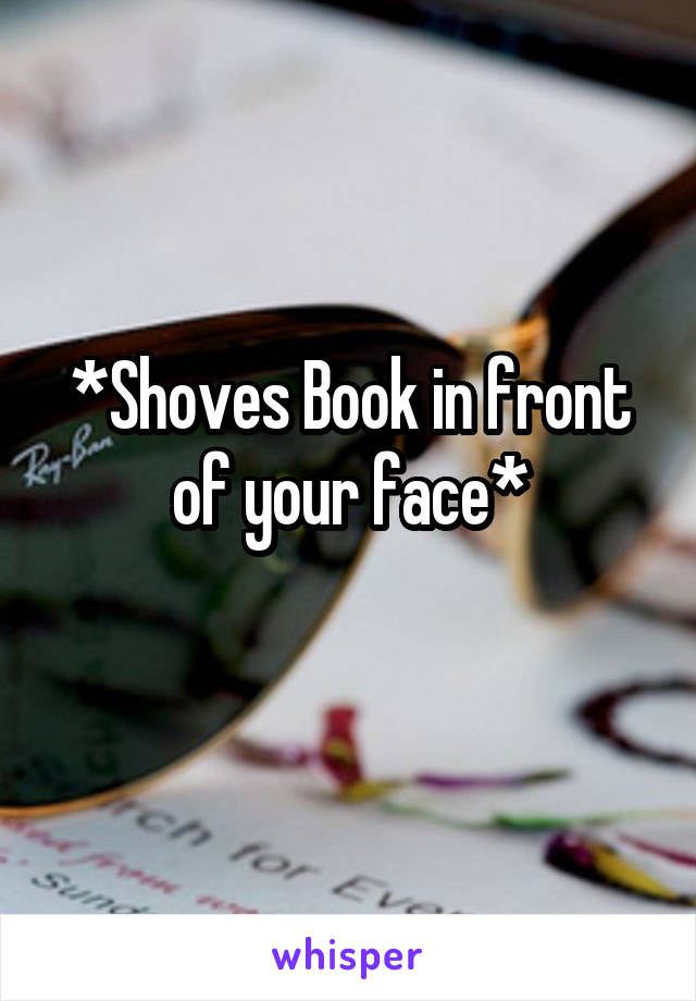 *Shoves Book in front of your face*
