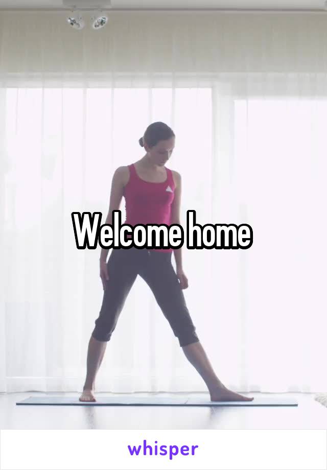 Welcome home 