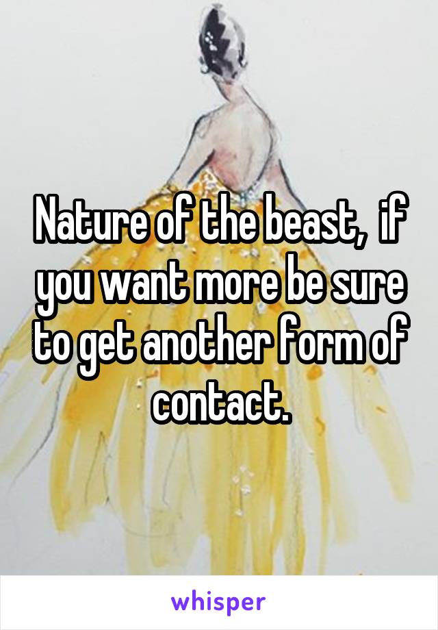 Nature of the beast,  if you want more be sure to get another form of contact.
