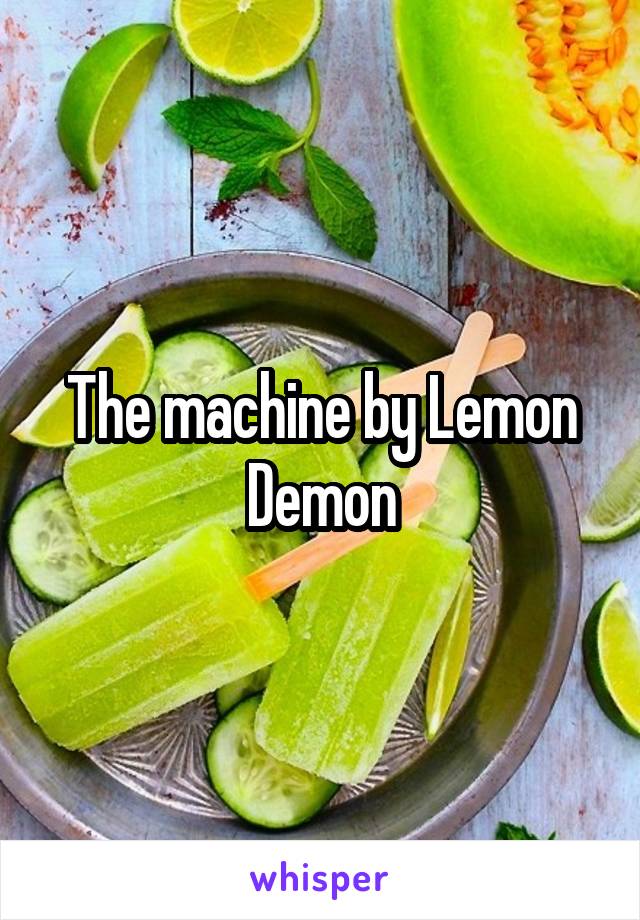 The machine by Lemon Demon