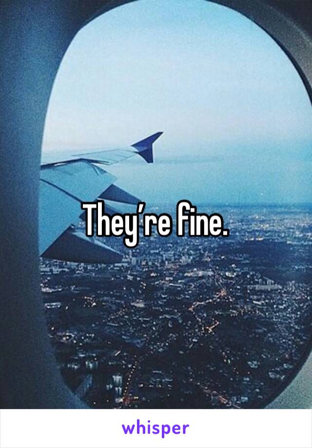 They’re fine. 