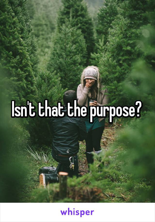 Isn't that the purpose? 