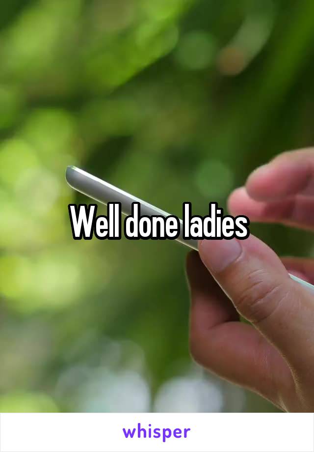 Well done ladies