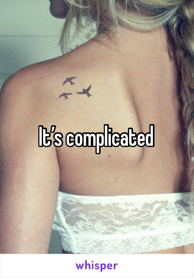 It’s complicated 