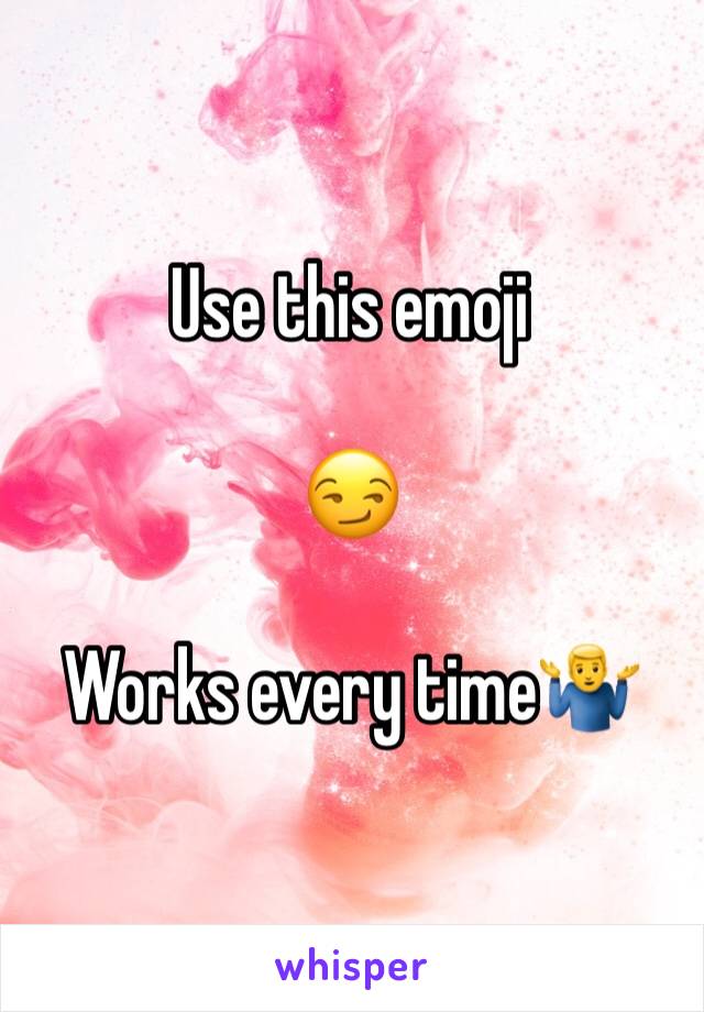 Use this emoji

😏

Works every time🤷‍♂️