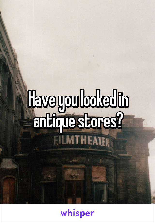Have you looked in antique stores?