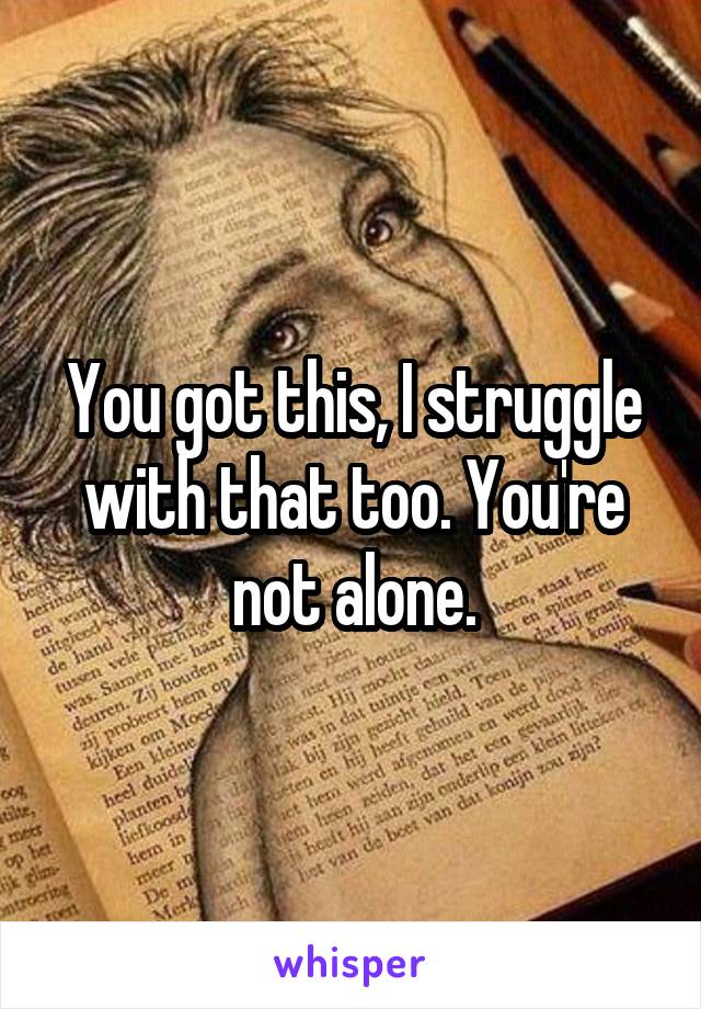 You got this, I struggle with that too. You're not alone.