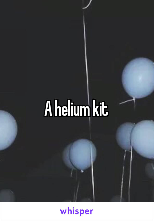 A helium kit 