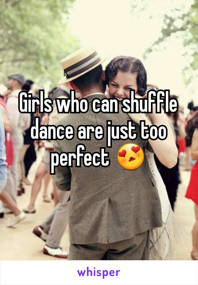 Girls who can shuffle dance are just too perfect 😍
