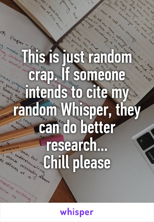 This is just random crap. If someone intends to cite my random Whisper, they can do better research...
Chill please