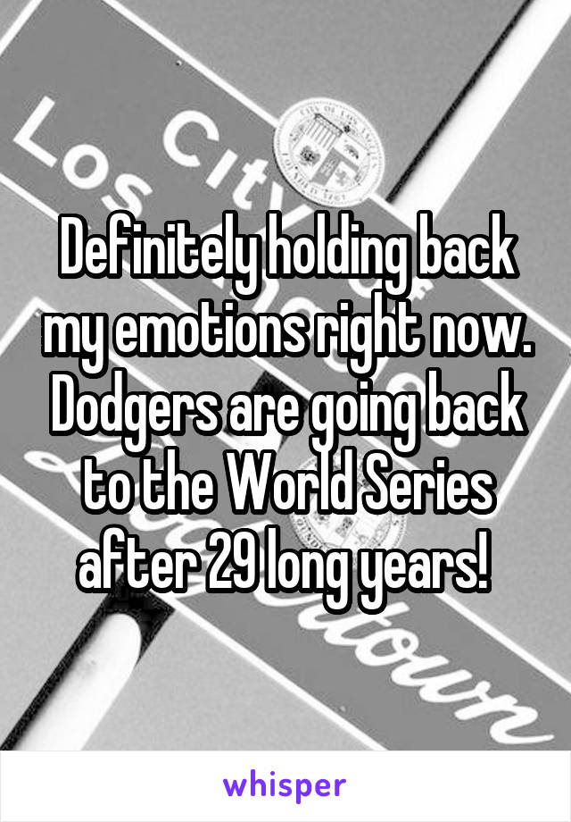 Definitely holding back my emotions right now. Dodgers are going back to the World Series after 29 long years! 