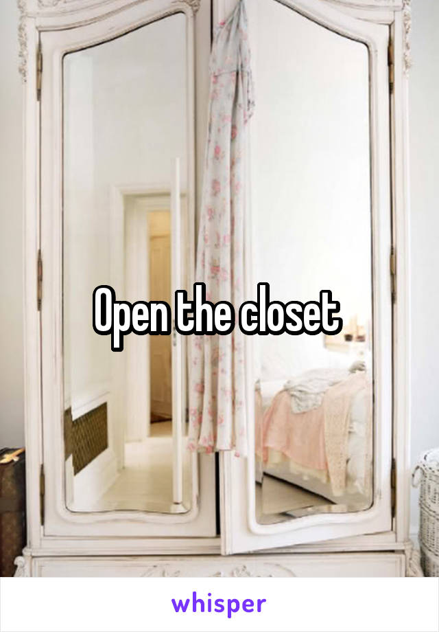 Open the closet 