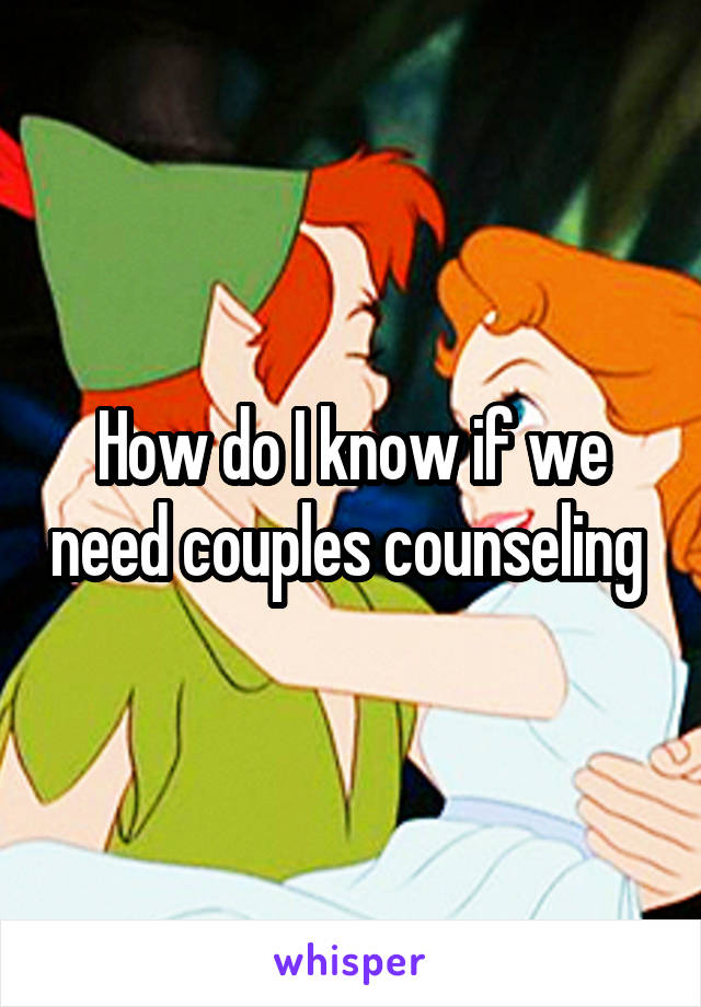 How do I know if we need couples counseling 