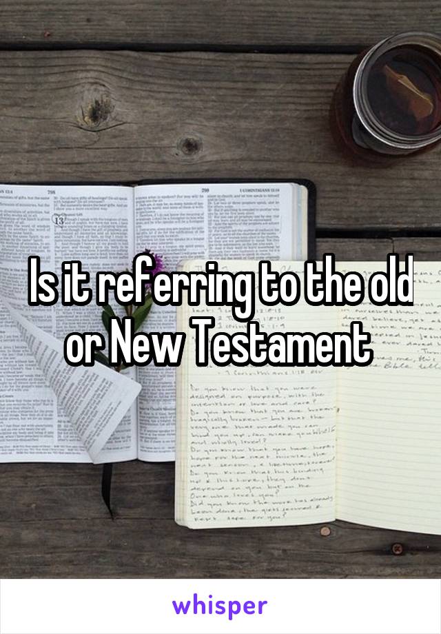 Is it referring to the old or New Testament 