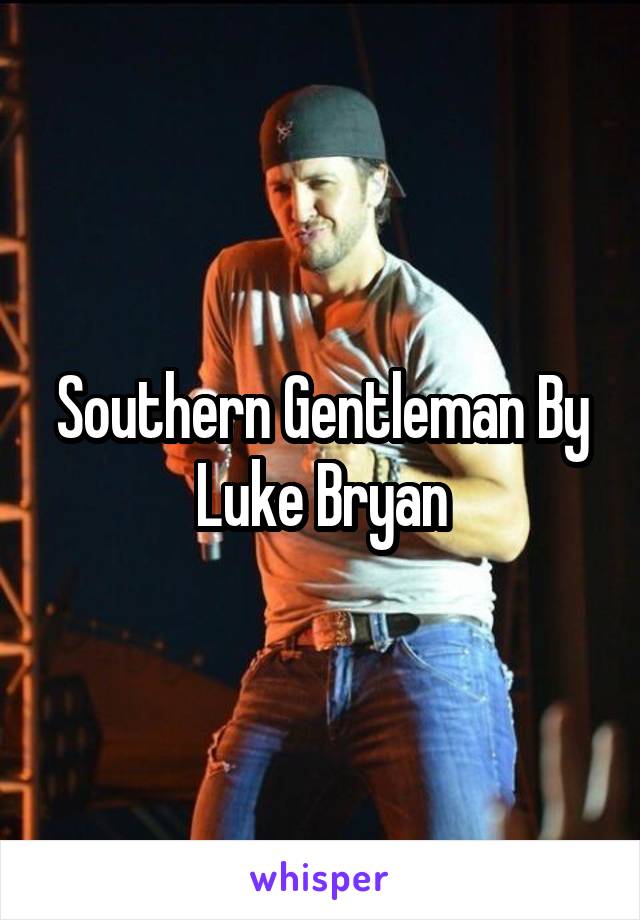Southern Gentleman By Luke Bryan